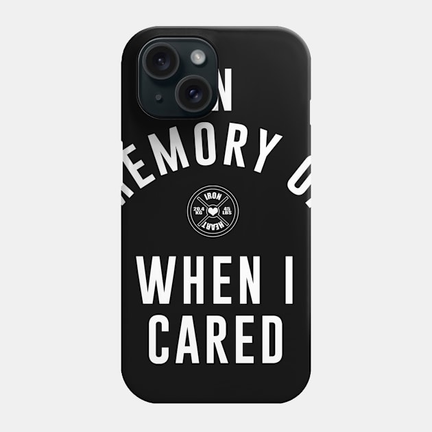 In Memory of When I Cared Phone Case by ironheart