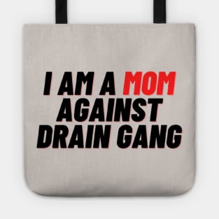 I Am A Mom Against Drain Gang Tote