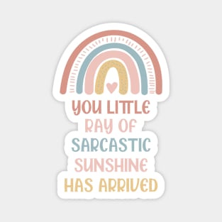 Your little Ray Of Sarcastic Sunshine Has Arrived Magnet