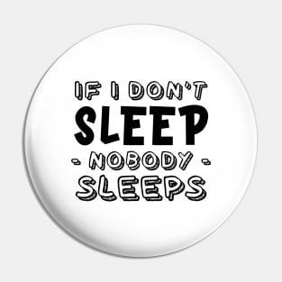 If I don't sleep, nobody sleeps Pin