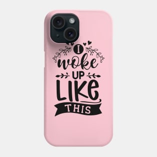 I woke up like this (text) Phone Case