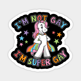 I'm Not Gay I'm Super Gay LGBTQ Unicorn Gay Pride Magnet