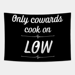 Only Cowards Cook on Low Funny Cooking Tapestry