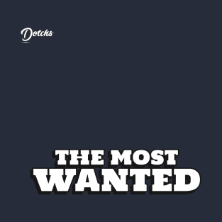 the most wanted - Dotchs T-Shirt