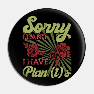 sorry i can't i have plants Gardener's Priorities Plants Rule Plans Wait Pin