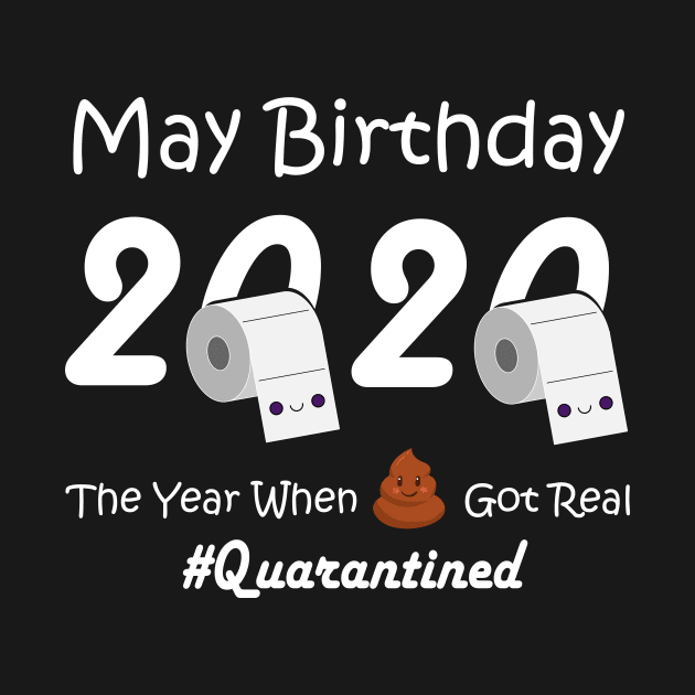 May Birthday T Shirt, May Birthday 2020 The Year When Got Real Quarantine T-Shirt by designs4up