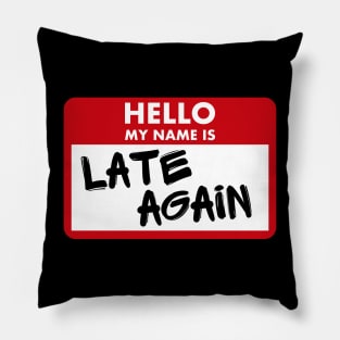 Hello My Name Is Late Again Pillow