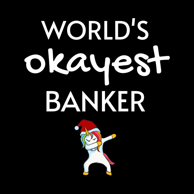 World's Okayest Banker Funny Tees, Unicorn Dabbing Funny Christmas Gifts Ideas for a Banker by WPKs Design & Co