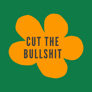 Cut the bullshit... T-Shirt