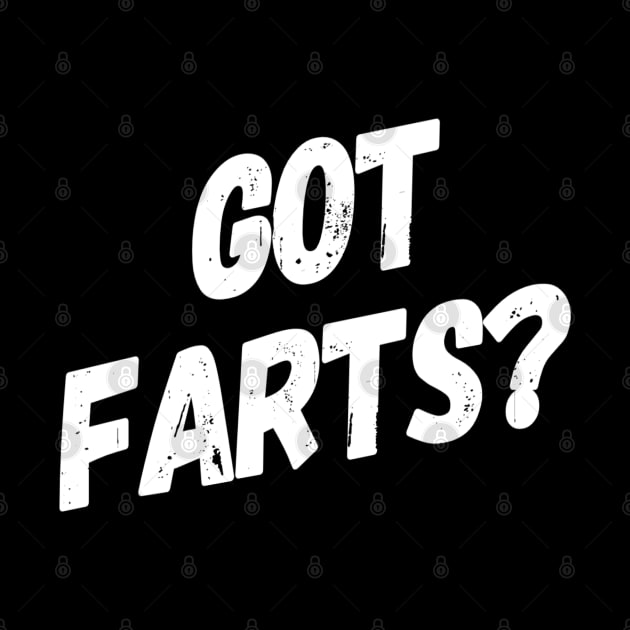 Got Farts? | Funny Fart Joke | Fart Humor by DesignsbyZazz