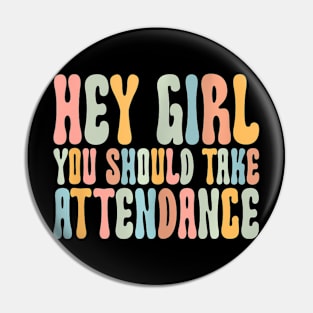 Hey Girl You Should Take Attendance Home School Teacher Pin