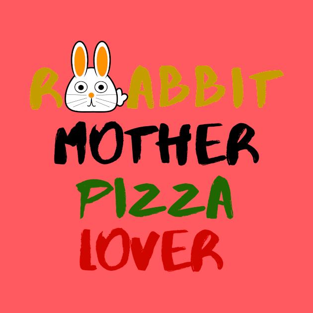 Rabbit Mom Pizza Lover Foodie Animals Dog Cat Pets Sarcastic Funny Meme Cute Gift Happy Fun Introvert Awkward Geek Hipster Silly Inspirational Motivational Birthday Present by EpsilonEridani