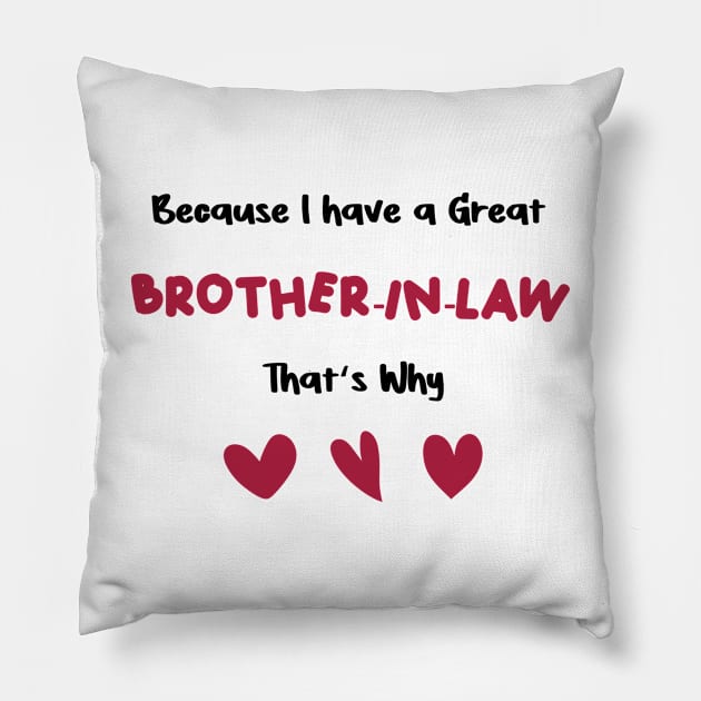 because i have a great brother-in-law that's why for valentine's day brother-in-law gifts Pillow by FoolDesign