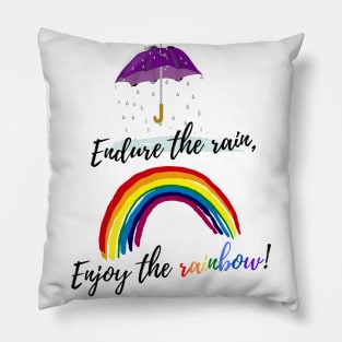 Endure the rain, Enjoy the rainbow Pillow