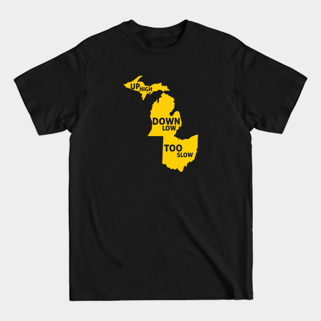 Up High Down Low Too Slow - Gold - University Of Michigan - T-Shirt