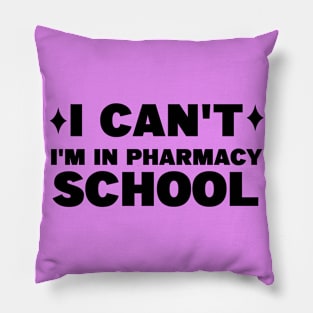 I CAN'T, I'M IN PHARMACY SCHOOL Pillow