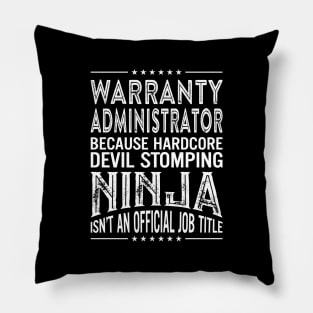Warranty administrator Because Hardcore Devil Stomping Ninja Isn't An Official Job Title Pillow