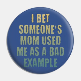 Someone's mom used me as a bad example funny saying design Pin