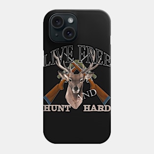 Live Free Hunt Hard Art Gift Tshirt For Hunter Phone Case