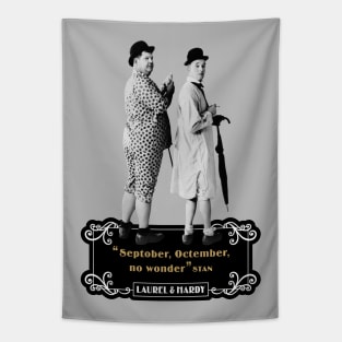 Laurel & Hardy Quotes: "Septober, Octember, No Wonder" Tapestry