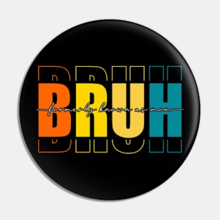 Bruh Formerly Known As Mom Funny Mother's Day Pin