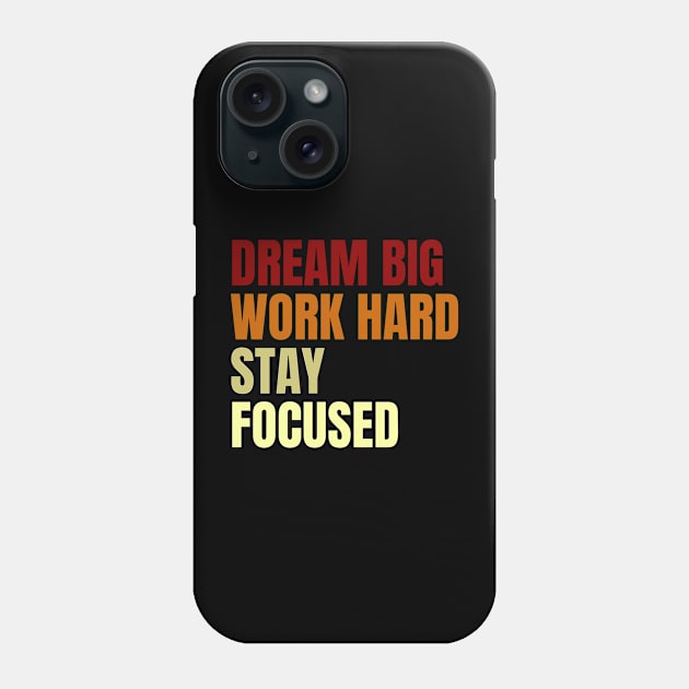 Dream Big Work Hard Stay Focused Phone Case by Texevod