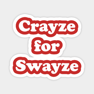 Swayze Crayze Magnet