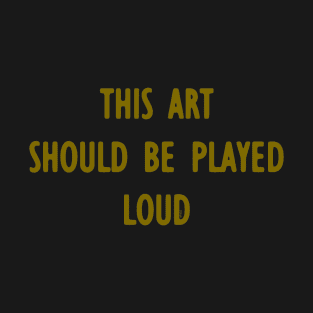 Loud Art T-Shirt