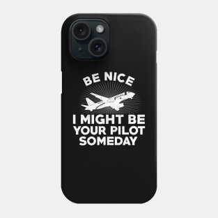 Be nice I might be your Pilot some day Funny Plane Lover Phone Case