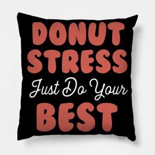 Donut Stress. Just Do Your Best. Pillow