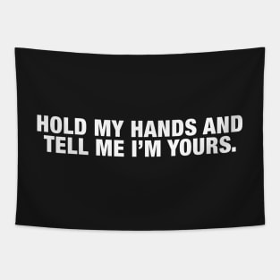 Hold My Hands and Tell Me I'm Yours. Tapestry