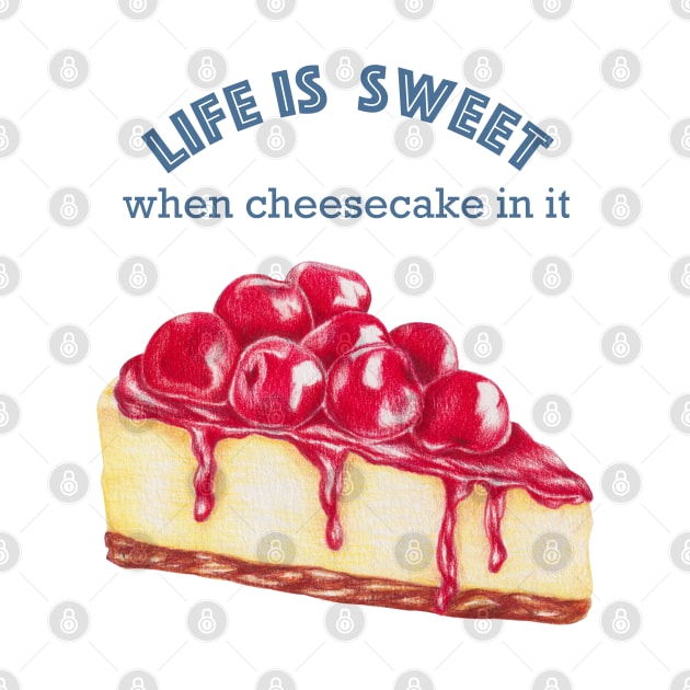 Life is Sweet When Cheesecake in it, sweets lover, coffee lover hand painted by Kate Dubey