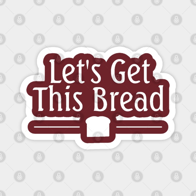 Let's Get This Bread Magnet by Everydaydesigns