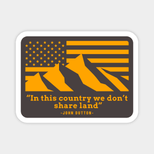 "In this country we don't share land" - John Dutton Magnet