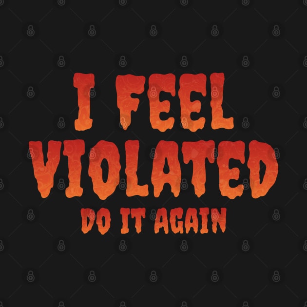 I Feel Violated Do It Again by ELMADANI.ABA