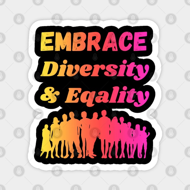 Embrace Diversity & Equality Magnet by Jimmynice