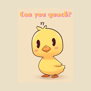 Can you quack? T-Shirt