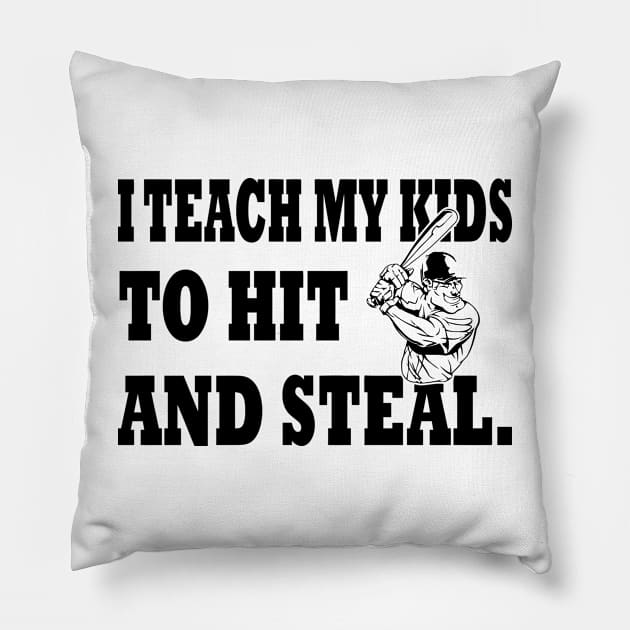 I Teach My Kids To Hit and Steal Pillow by Cutepitas