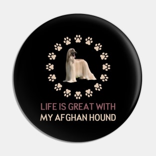 Life Is Great with my Afghan Hound Pin