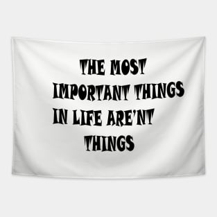 THE MOST IMPORTANT THINGS IN LIFE ARE'NT THINGS Tapestry