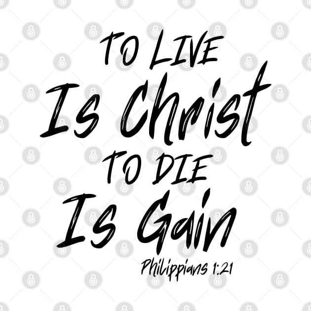 TO LIVE IS CHRIST TO DIE IS GAIN by Faith & Freedom Apparel 