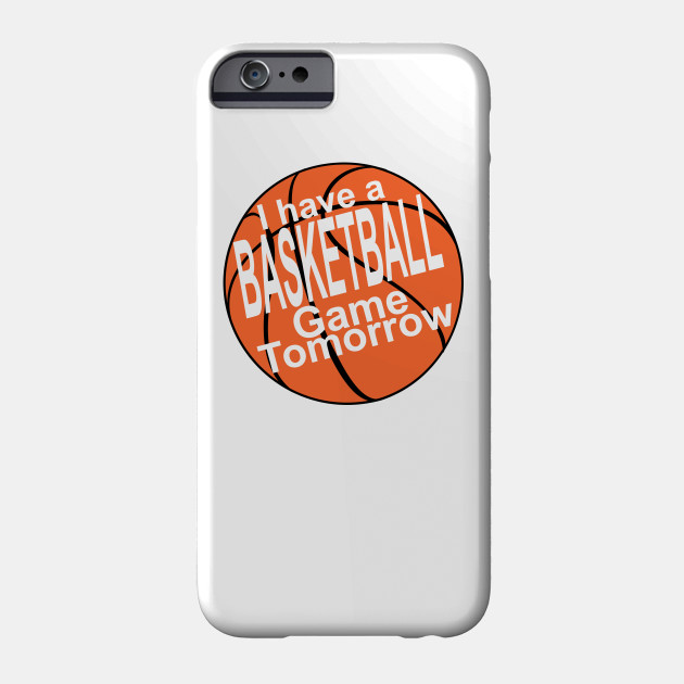 I have a basketball game tomorrow!
