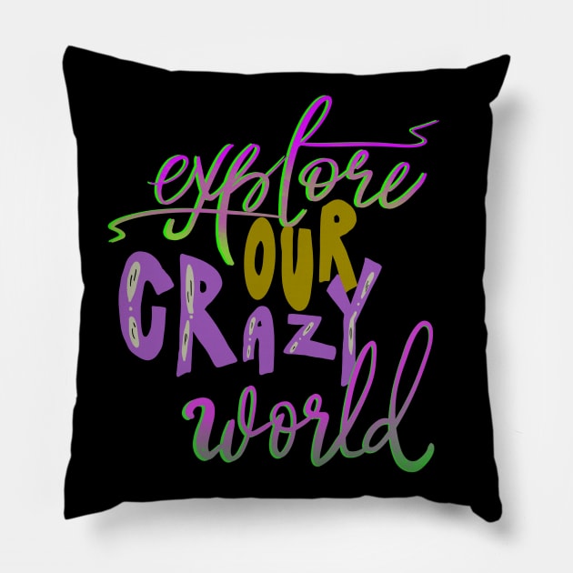 Explore Our Crazy World Pillow by uncannysage