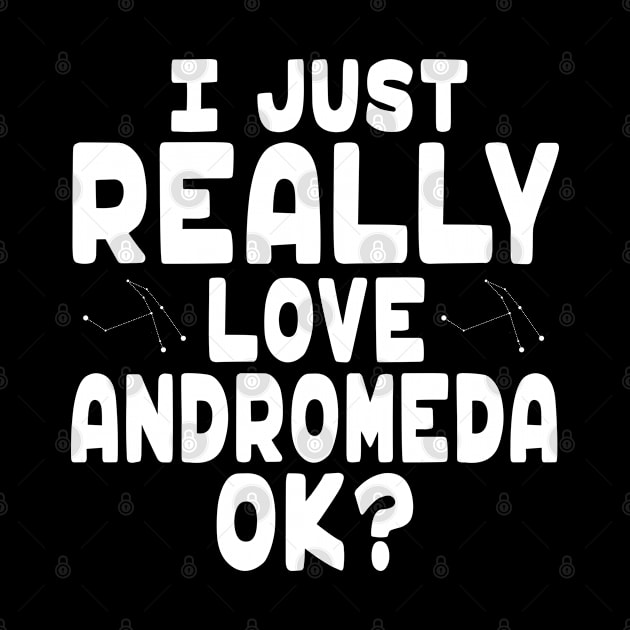 I Love Constellation Andromeda - Andromeda Lover by HeartsandFlags