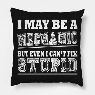 I Might Be A Mechanic But I Can't Fix Stupid Pillow