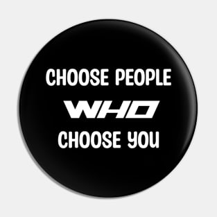 Choose People Who Choose You Pin