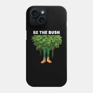 Funny Be the Bush Camper Shirt for Gamers Player Phone Case