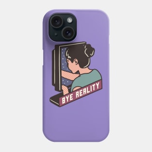 Bye Reality Phone Case