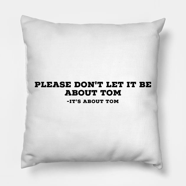 Please don't let it be about Tom Pillow by mivpiv