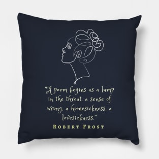 Robert Frost quote on poems: A poem begins as a lump in the throat, a sense of wrong,... Pillow